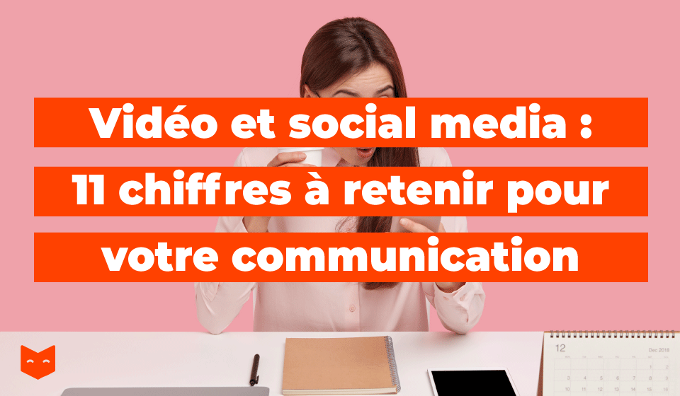 Vidéo et social media : 11 chiffres à retenir pour votre communication