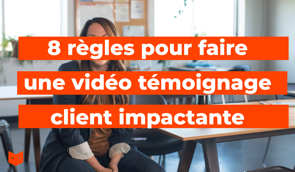 8 règles pour faire une vidéo témoignage client impactante