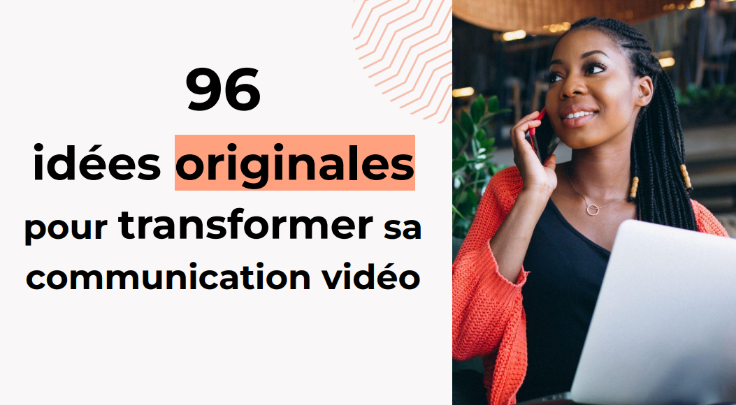 96 idées originales pour transformer sa communication vidéo
