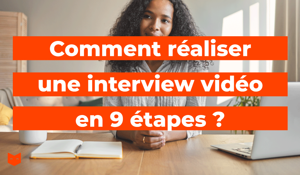 Comment réaliser une vidéo interview en 9 étapes ?