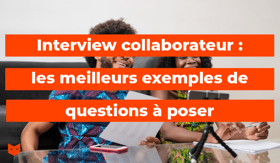 Interview collaborateur : les meilleurs exemples de questions à poser