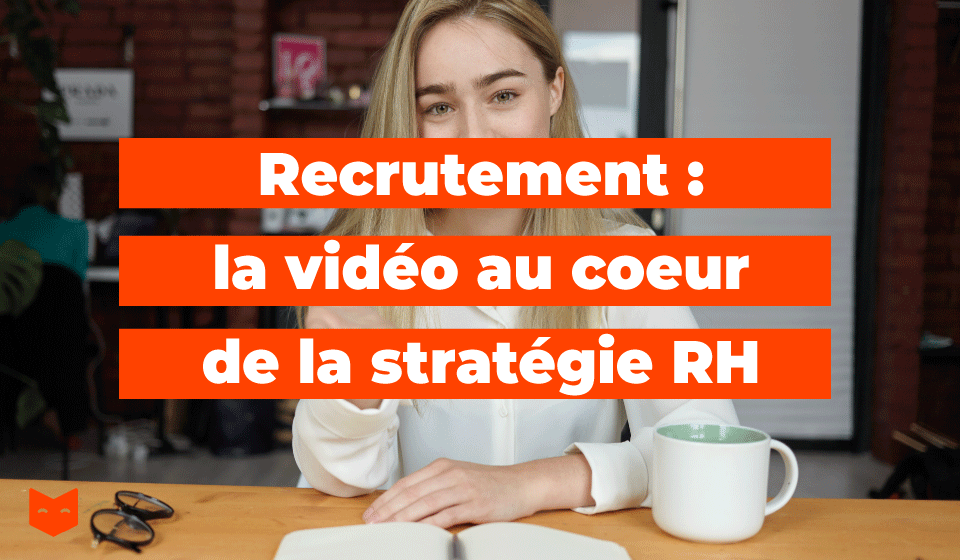 Recrutement : la vidéo au cœur de la stratégie RH