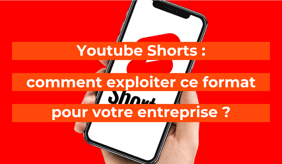 Youtube Shorts : comment exploiter ce format pour votre entreprise ?
