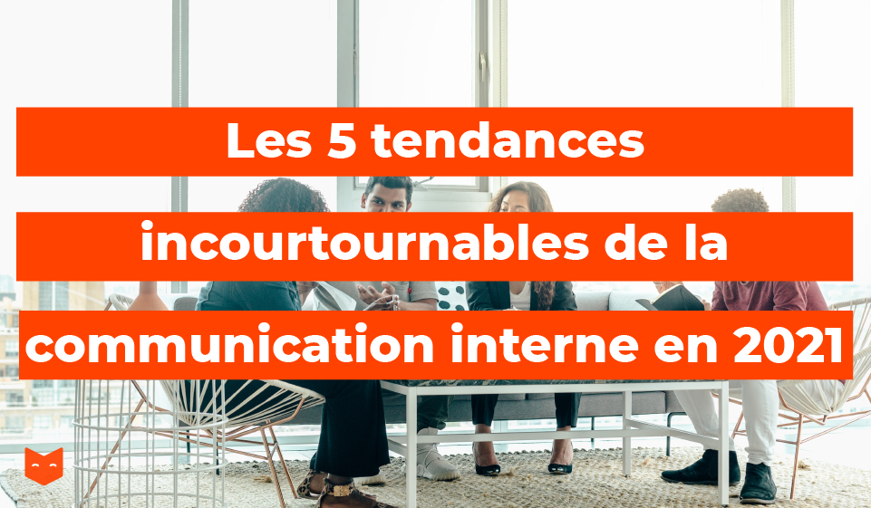 Les 5 tendances incontournables de la communication interne en 2021