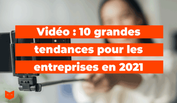 Vidéo : 10 grandes tendances pour les entreprises en 2021