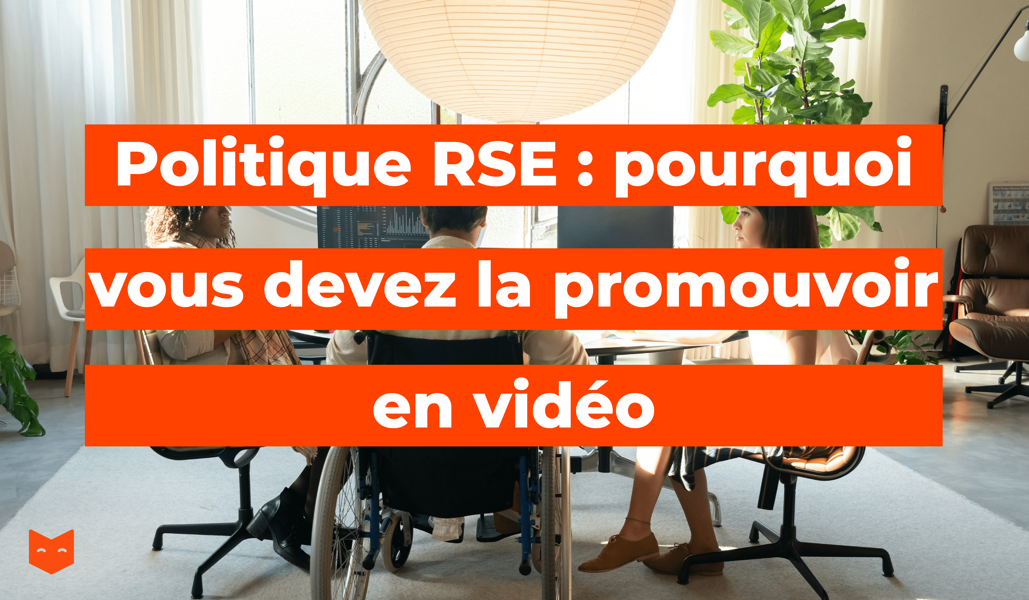 Politique RSE : pourquoi vous devez la promouvoir en vidéo