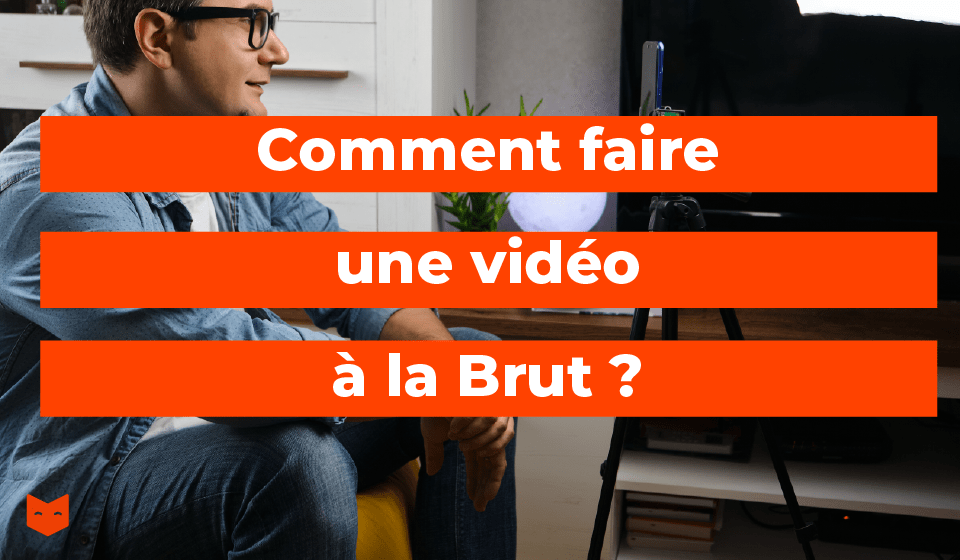 Comment faire une vidéo à la Brut ?
