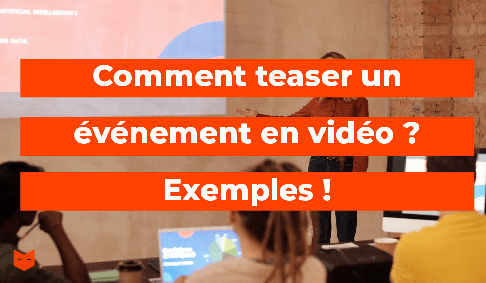 Comment teaser un événement en vidéo ? Exemples !