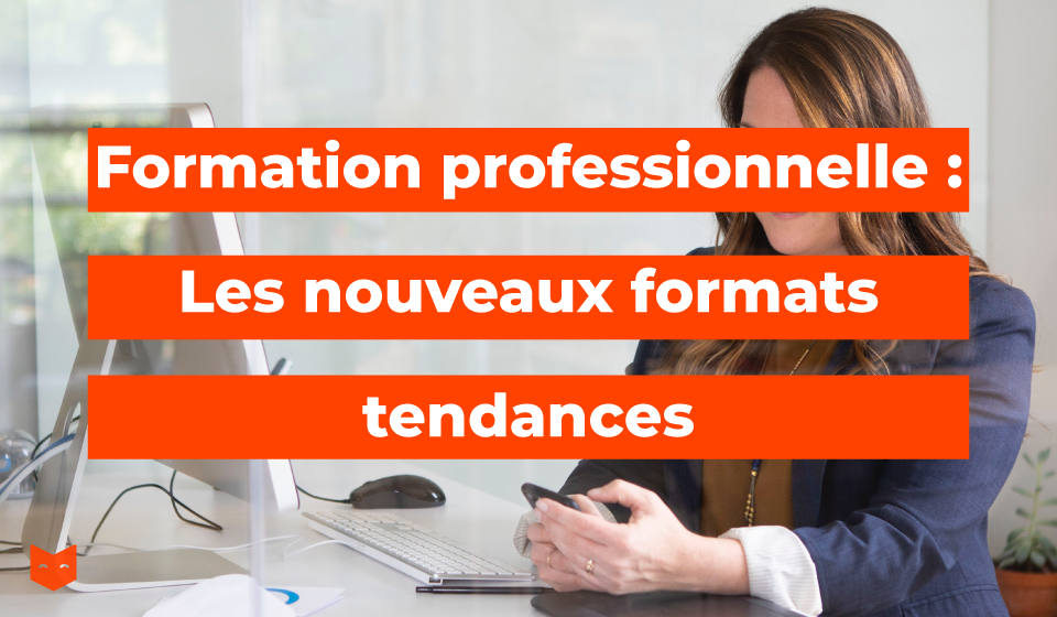 Formation professionnelle : les nouveaux formats tendances