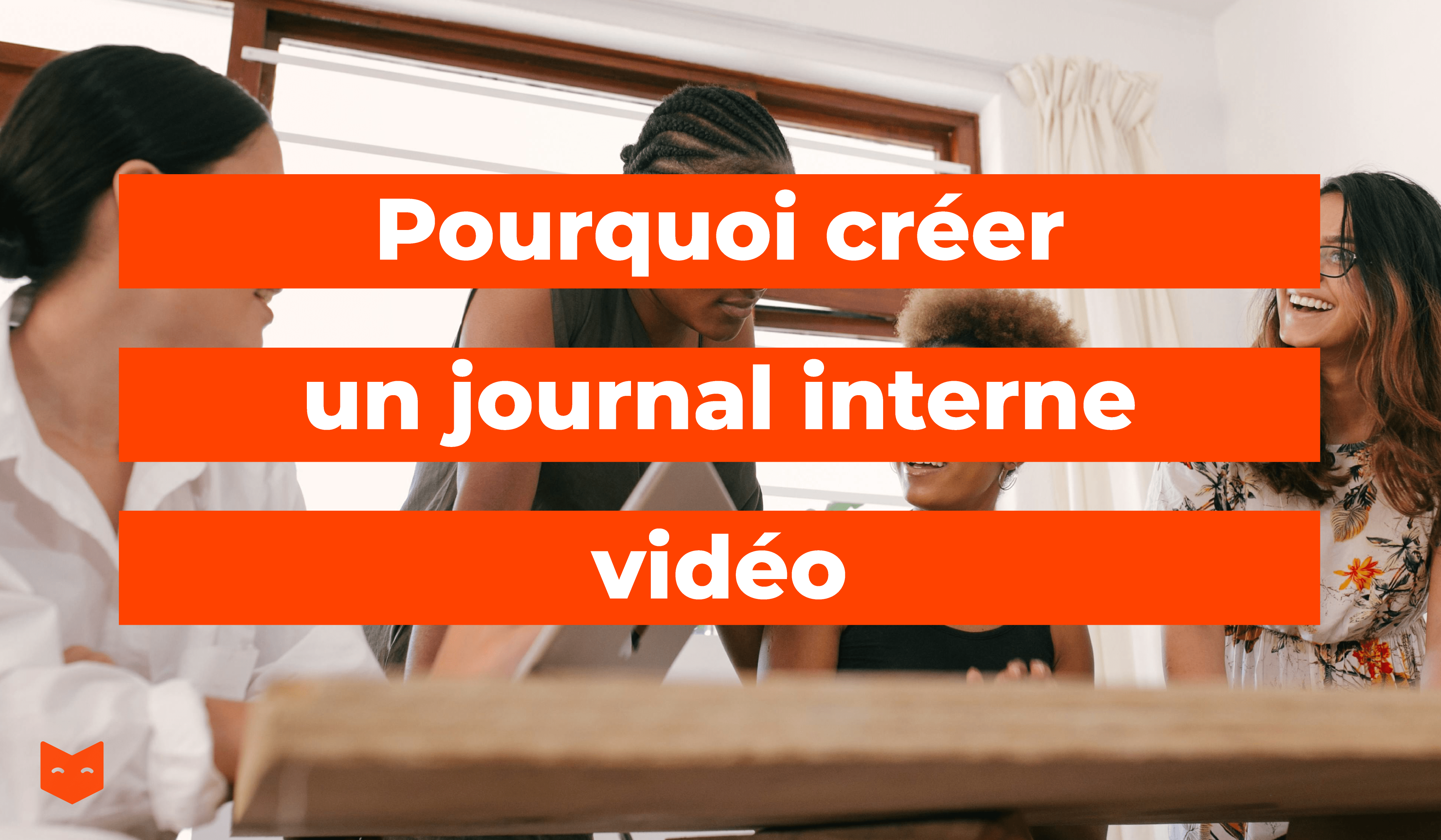 Pourquoi créer un journal interne vidéo