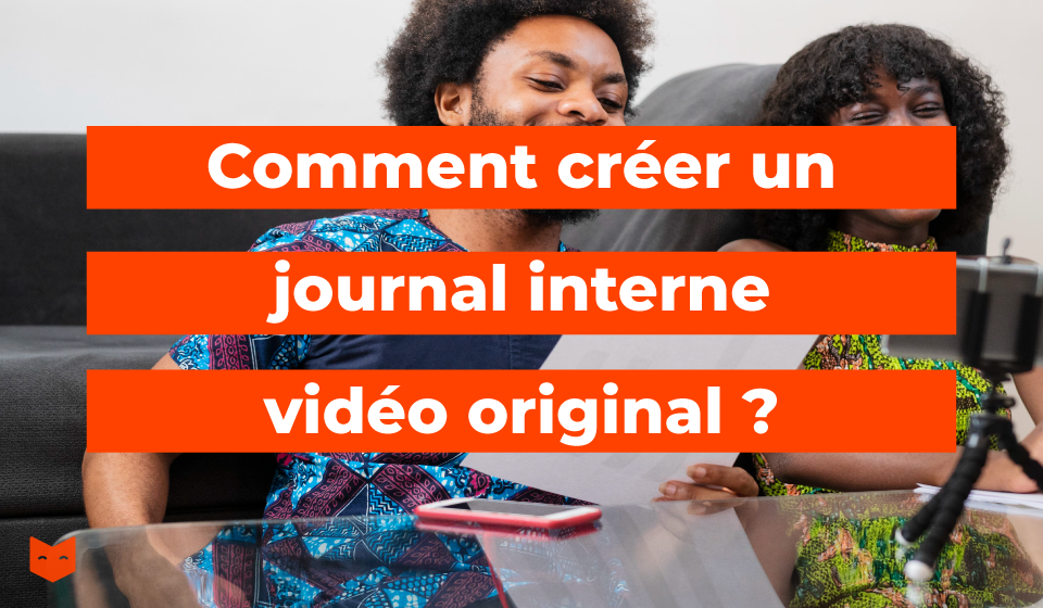 Comment créer un journal interne vidéo original ?