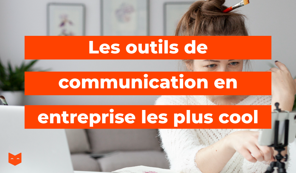 Les outils de communication en entreprise les plus cool