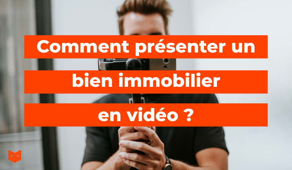 Comment présenter un bien immobilier en vidéo ?