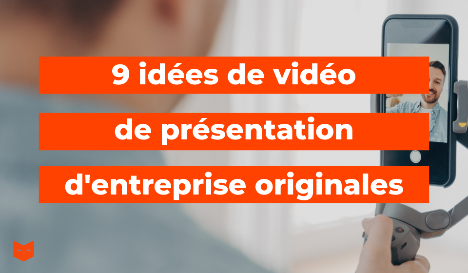 9 idées de vidéo de présentation d'entreprise originales