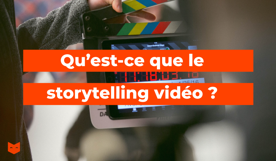 Qu'est-ce que le storytelling vidéo ?
