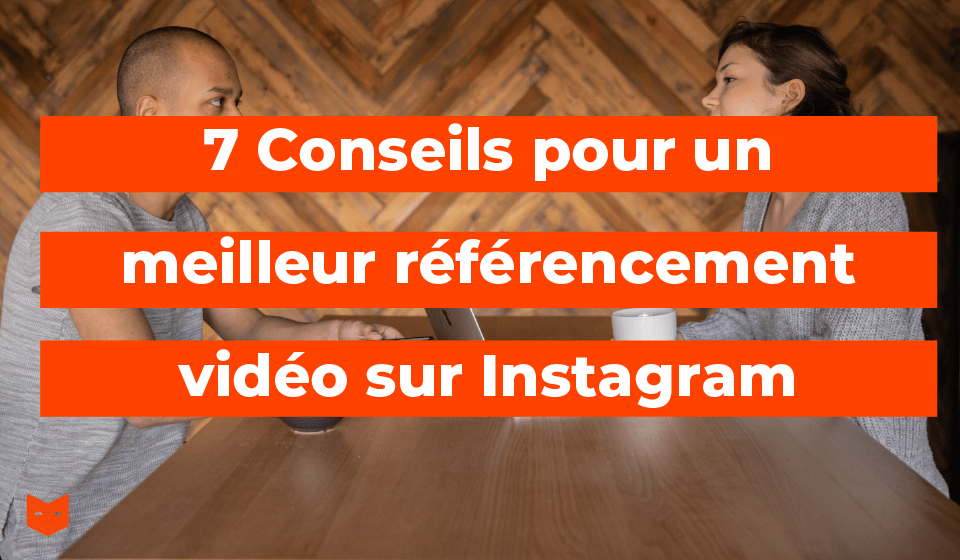 7 Conseils pour un meilleur référencement vidéo sur Instagram