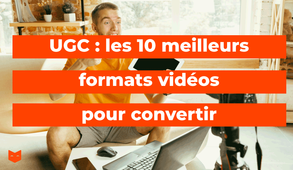 UGC : les 10 meilleurs formats vidéos pour convertir