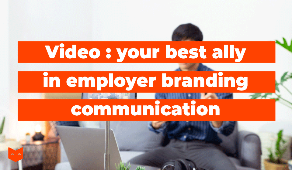 Video : your best ally in employer branding communication