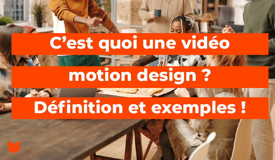 C'est quoi une vidéo motion design ? Définition et exemples !